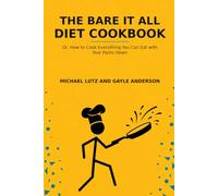 The Bare It All Cookbook: How to cook everything you can eat with your pants down
