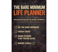 The Bare Minimum Life Planner: Because Quitting Isn’t an Option, Apparently
