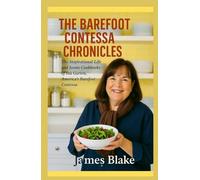 The Barefoot Contessa Chronicles: The Inspirational Life and Iconic Cookbooks of Ina Garten, America’s Barefoot Contessa