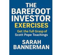 The Barefoot Investor Exercises: Get the Full Grasp of Scott Pope Teachings
