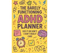 The Barely Functioning ADHD Planner: Use it or don’t, I don’t really care