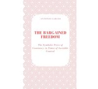 The Bargained Freedom: The Symbolic Price of Constancy in Times of Invisible Control