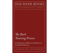 The Bark Tanning Process - A Collection of Historical Articles on Le (Tascabile)