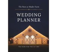 The Barn At Mader Farm Wedding Planner: A Custom Planning Guide by Venue & Vow