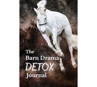 The Barn Drama Detox Journal: A Sassy Survival Guide for Equestrians Navigating Barn Life, Show Drama, and Stable Shenanigans