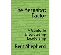 The Barnabas Factor: A Guide To Discipleship Leadership