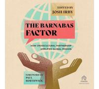 The Barnabas Factor: How Crosscultural Partnership Amplifies Global Mission