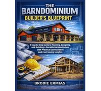 THE BARNDOMINIUM BUILDER’S BLUEPRINT: A Step-by-Step Guide to Planning, Designing, and Building a Durable Barndominium with Practical Layout Ideas and Cost-Saving Insights