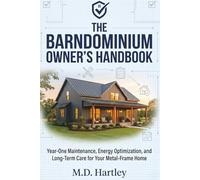 The Barndominium Owner's Handbook: Year-One Maintenance, Energy Optimization, and Long-Term Care for Your Metal-Frame Home