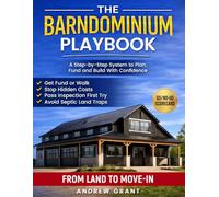 The Barndominium Playbook: A Step-by-Step System to Plan, Fund, and Build With Confidence | Practical Tools and Checklists So Costs Stay Predictable and You Remain in Control From Land to Move-In