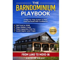 The Barndominium Playbook: A Step-by-Step System to Plan, Fund, and Build With Confidence | Practical Tools and Checklists So Costs Stay Predictable and You Remain in Control From Land to Move-In