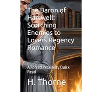 The Baron of Hartwell: Scorching Enemies to Lovers Regency Romance: A Forced Proximity Quick Read