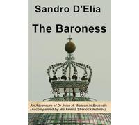 The Baroness: An Adventure of Dr John H. Watson in Brussels (Accompanied by His Friend Sherlock Holmes)