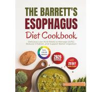 The Barrett's Esophagus Diet Cookbook: Delicious Low-Acid Meals to Manage GERD, Reduce Irritation and Support Better Digestion