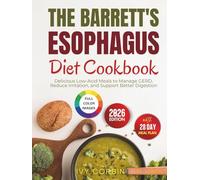 The Barrett's Esophagus Diet Cookbook: Delicious Low-Acid Meals to Manage GERD, Reduce Irritation and Support Better Digestion
