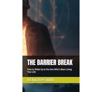 THE BARRIER BREAK: How to Wake Up to the One Who’s Been Living Your Life