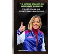 THE BARRIER BREAKER: THE SUSIE WOLFF BIOGRAPHY THE RISE, RESOLVE, AND REINVENTION OF A MODERN ICON: A life of bold choices, hard truths, and fearless leadership.