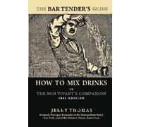 The Bartender's Guide: How to Mix Drinks; or, The Bon Vivant's Companion (1862 Edition) by Jerry Thomas (2009-06-30)