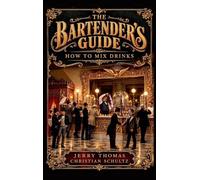 The Bartender's Guide: How to Mix Drinks: The Bon-Vivant's Companion