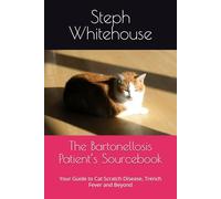 The Bartonellosis Patient’s Sourcebook: Your Guide to Cat Scratch Disease, Trench Fever and Beyond