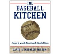 The Baseball Kitchen: Recipes to Go with Your Favorite Baseball Team by David Wilson (2012-09-06)