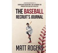 The Baseball Recruit's Journal: Companion Workbook to Significant Recruiting: The Playbook for Prospective College Athletes