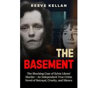 The Basement: The Shocking Case of Sylvia Likens’ Murder - An Independent True Crime Novel of Betrayal, Cruelty, and Silence