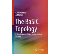 The BaSIC Topology: A Revolutionary Power Device Control Strategy