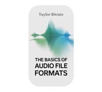 The Basics of Audio File Formats