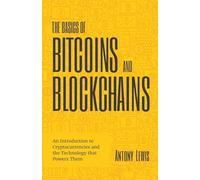 Antony Lewis The Basics of Bitcoins and Blockchains (Tascabile)