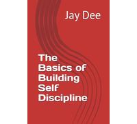 The Basics of Building Self Discipline