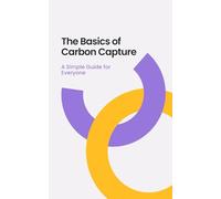 The Basics of Carbon Capture: A Simple Guide for Everyone