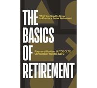 The Basics of Retirement: What You Need to Know to Plan for a Better Retirement