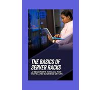 The Basics of Server Racks: A Beginner’s Manual for Home and Business Setups