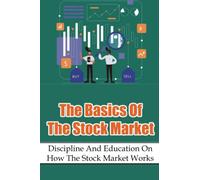 The Basics Of The Stock Market: Discipline And Education On How The Stock Market Works