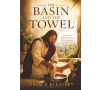 The Basin and the Towel: A Story of Servant Love, Discipleship, and Divine Example