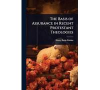 The Basis of Assurance in Recent Protestant Theologies