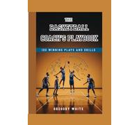 THE BASKETBALL COACH'S PLAYBOOK: 100 Winning Plays and Drills: 5