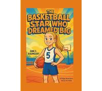 THE BASKETBALL STAR WHO DREAMED BIG: A Paige Buecker's Story For Kids
