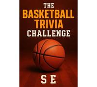 The Basketball Trivia Challenge: 600 Fun Facts & Trivia Questions to Test Your Basketball Knowledge - The Perfect Gift for Fans and Quiz Lovers