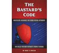 The Bastard's Code: Masculine Guidance You Were Never Afforded