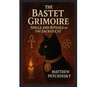 The Bastet Grimoire: Spells and Rituals of the Sacred Cat