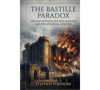The Bastille Paradox: The Gap Between the Real Bastille and the Mythical Monster