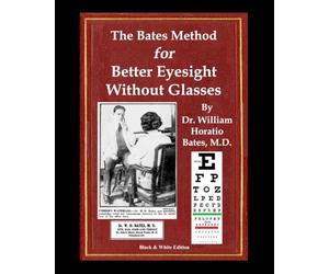 The Bates Method for Better Eyesight Without Glasses