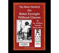 The Bates Method for Better Eyesight Without Glasses: With Extra Eyecharts...