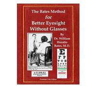 The Bates Method for Better Eyesight Without Glasses: With Extra Eyecharts...