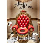 The Bathroom - Adult Coloring Book (Vol. 2): A Hilarious and Relieving Coloring Experience from the Bathroom Bliss Series