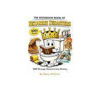 The Bathroom Book of Bizarre Disasters: 1001 Strange Disasters from History