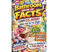 The Bathroom Book of Facts: Learn U.S. History While You Sit On The Pot: Fascinating State & Local Trivia, Weird Laws and American Oddities