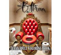 The Bathroom: Funny Adult Coloring Book: Hilarious Toilet Humor Designs for Stress Relief, Relaxation, and Gag Gift Fun